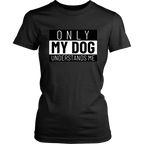 Only My Dog Understands Me Tee