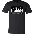 Only My Dog Understands Me Tee