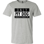 Only My Dog Understands Me Tee